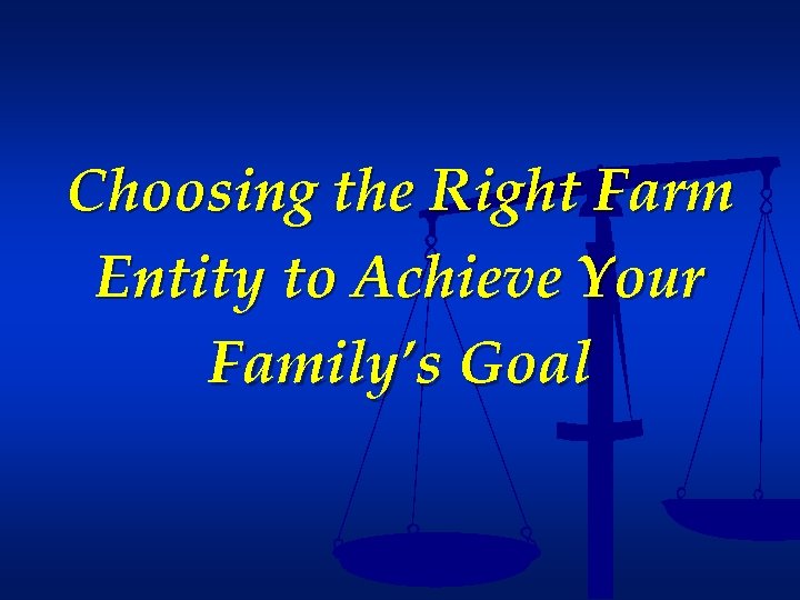 Choosing the Right Farm Entity to Achieve Your Family’s Goal 