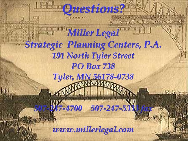 Questions? Miller Legal Strategic Planning Centers, P. A. 191 North Tyler Street PO Box
