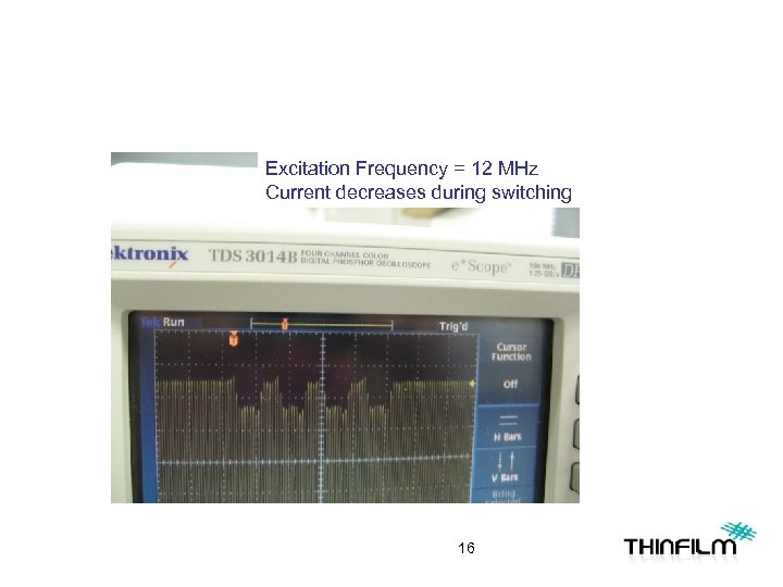 Excitation Frequency = 12 MHz Current decreases during switching 16 