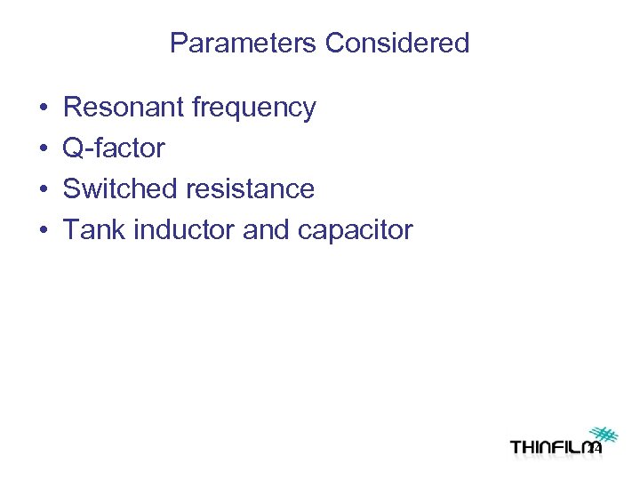 Parameters Considered • • Resonant frequency Q-factor Switched resistance Tank inductor and capacitor 24