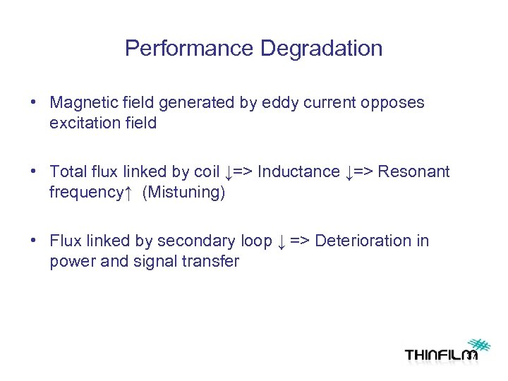 Performance Degradation • Magnetic field generated by eddy current opposes excitation field • Total