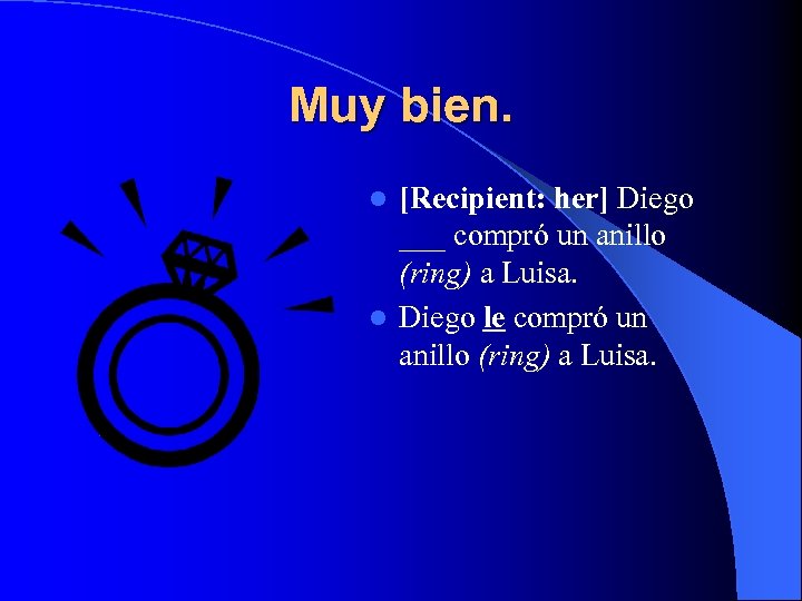 Muy bien. [Recipient: her] Diego ___ compró un anillo (ring) a Luisa. l Diego