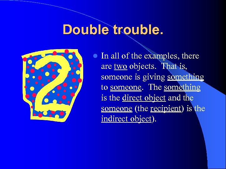 Double trouble. l In all of the examples, there are two objects. That is,