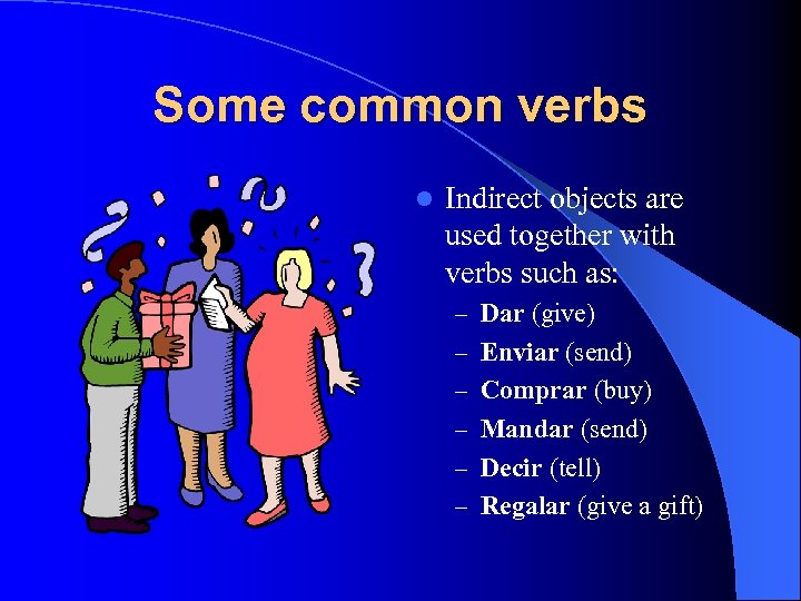 Some common verbs l Indirect objects are used together with verbs such as: –
