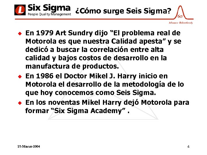 ¿Cómo surge Seis Sigma? u u u En 1979 Art Sundry dijo “El problema