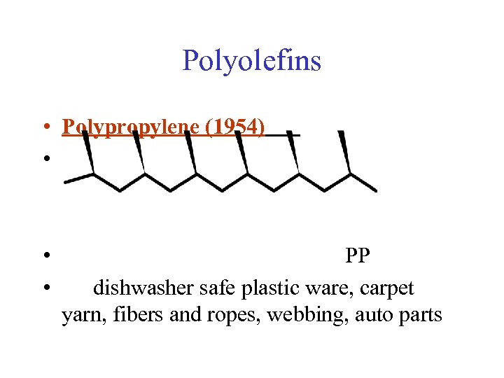Polyolefins • Polypropylene (1954) • • • PP dishwasher safe plastic ware, carpet yarn,