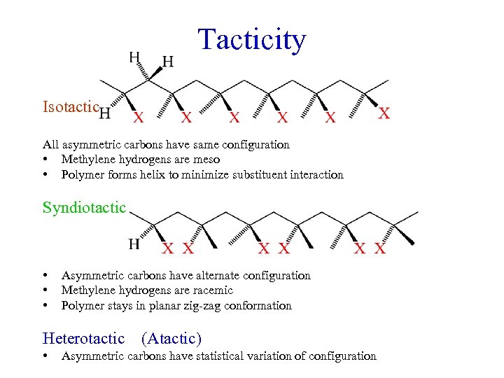 Tacticity Isotactic All asymmetric carbons have same configuration • Methylene hydrogens are meso •