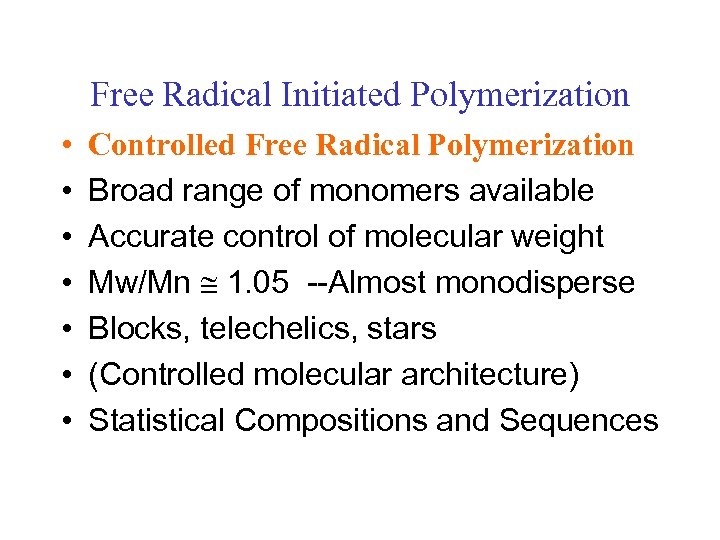 Free Radical Initiated Polymerization • • Controlled Free Radical Polymerization Broad range of monomers