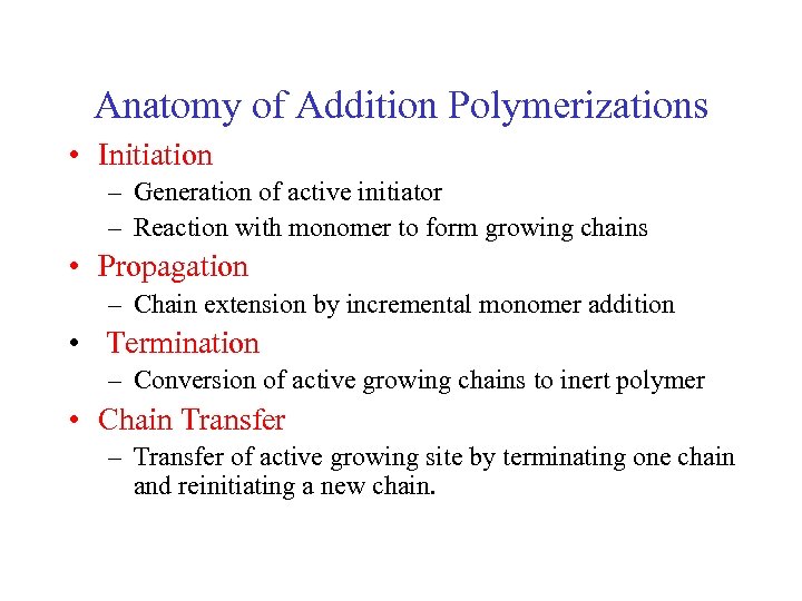 Anatomy of Addition Polymerizations • Initiation – Generation of active initiator – Reaction with