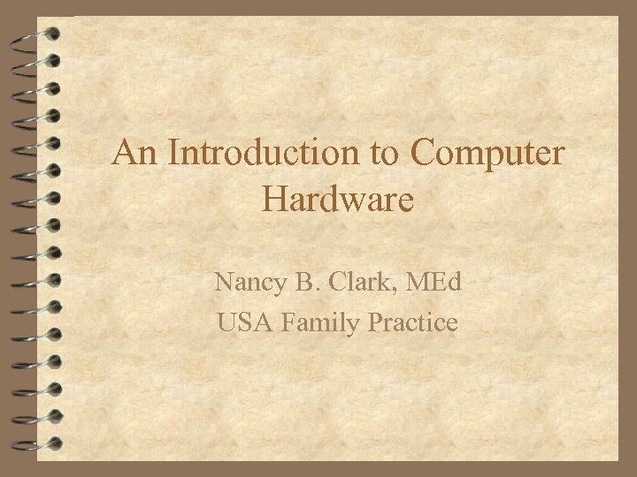 An Introduction to Computer Hardware Nancy B. Clark, MEd USA Family Practice 