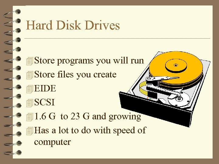 Hard Disk Drives 4 Store programs you will run 4 Store files you create