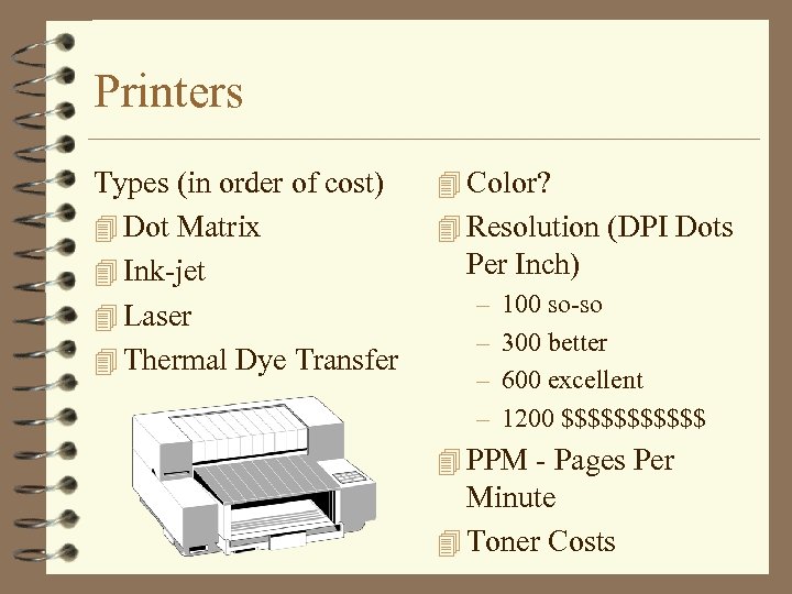 Printers Types (in order of cost) 4 Dot Matrix 4 Ink-jet 4 Laser 4