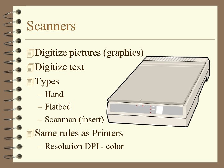 Scanners 4 Digitize pictures (graphics) 4 Digitize text 4 Types – Hand – Flatbed