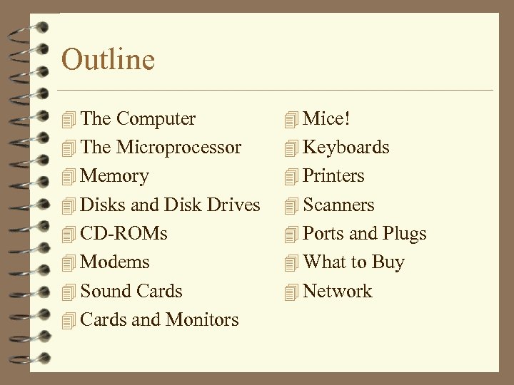 Outline 4 The Computer 4 Mice! 4 The Microprocessor 4 Keyboards 4 Memory 4