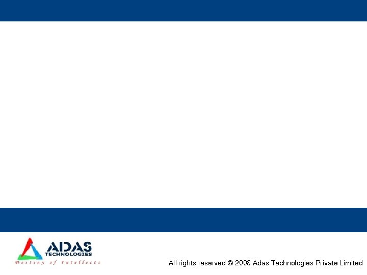All rights reserved © 2008 Adas Technologies Private Limited 