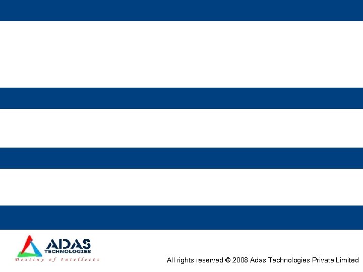 All rights reserved © 2008 Adas Technologies Private Limited 