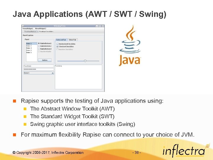 Java Applications (AWT / Swing) n Rapise supports the testing of Java applications using: