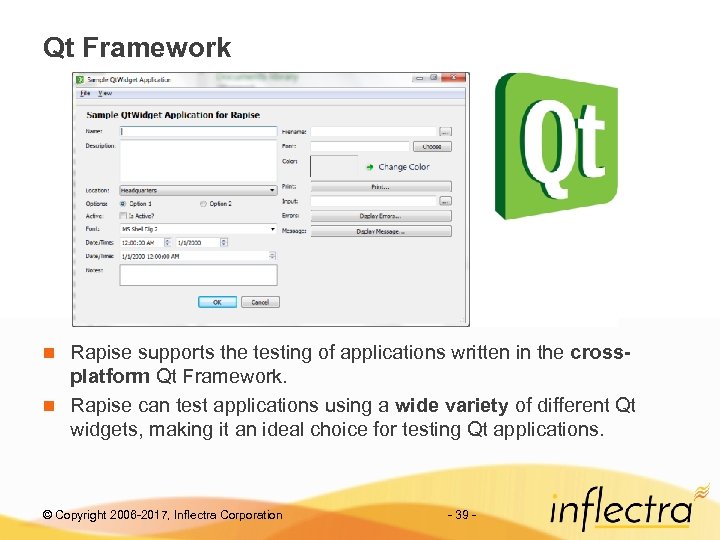 Qt Framework Rapise supports the testing of applications written in the crossplatform Qt Framework.