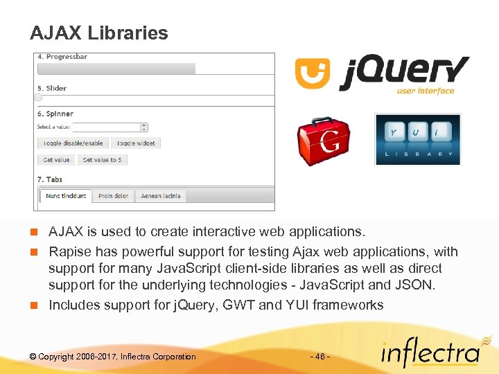 AJAX Libraries AJAX is used to create interactive web applications. n Rapise has powerful