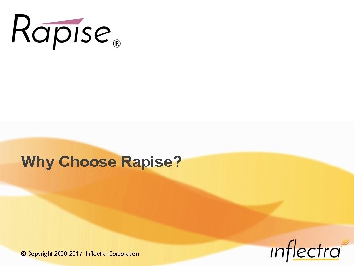 Why Choose Rapise? © Copyright 2006 -2017, Inflectra Corporation 