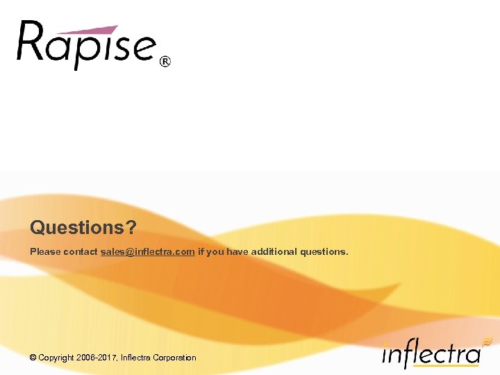 Questions? Please contact sales@inflectra. com if you have additional questions. © Copyright 2006 -2017,