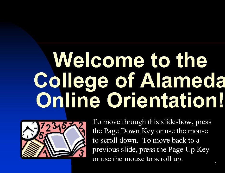 Welcome to the College of Alameda Online Orientation! To move through this slideshow, press