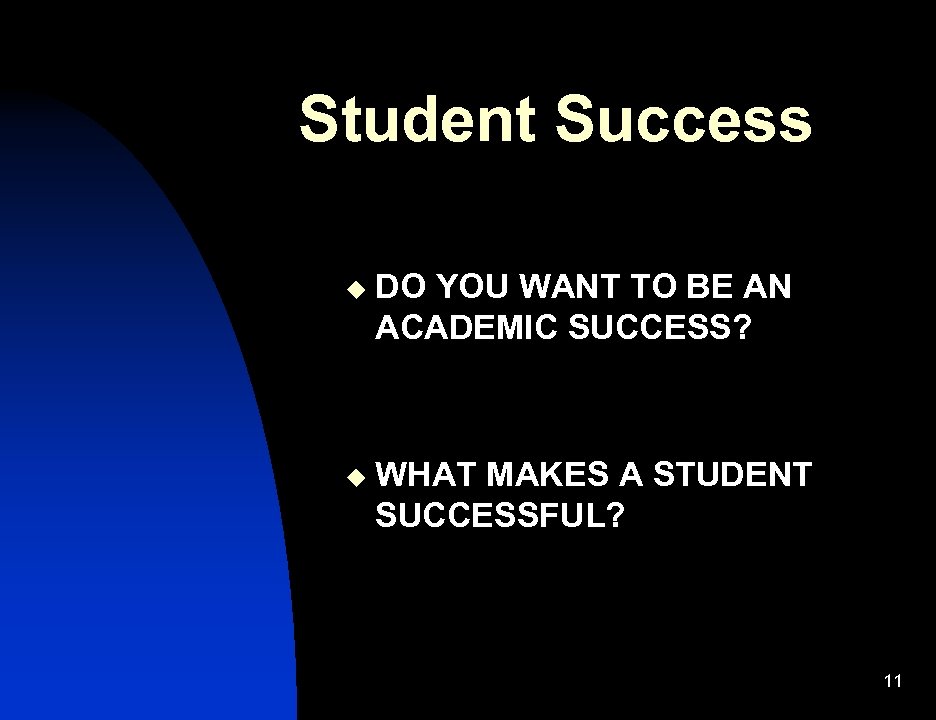 Student Success u DO YOU WANT TO BE AN ACADEMIC SUCCESS? u WHAT MAKES