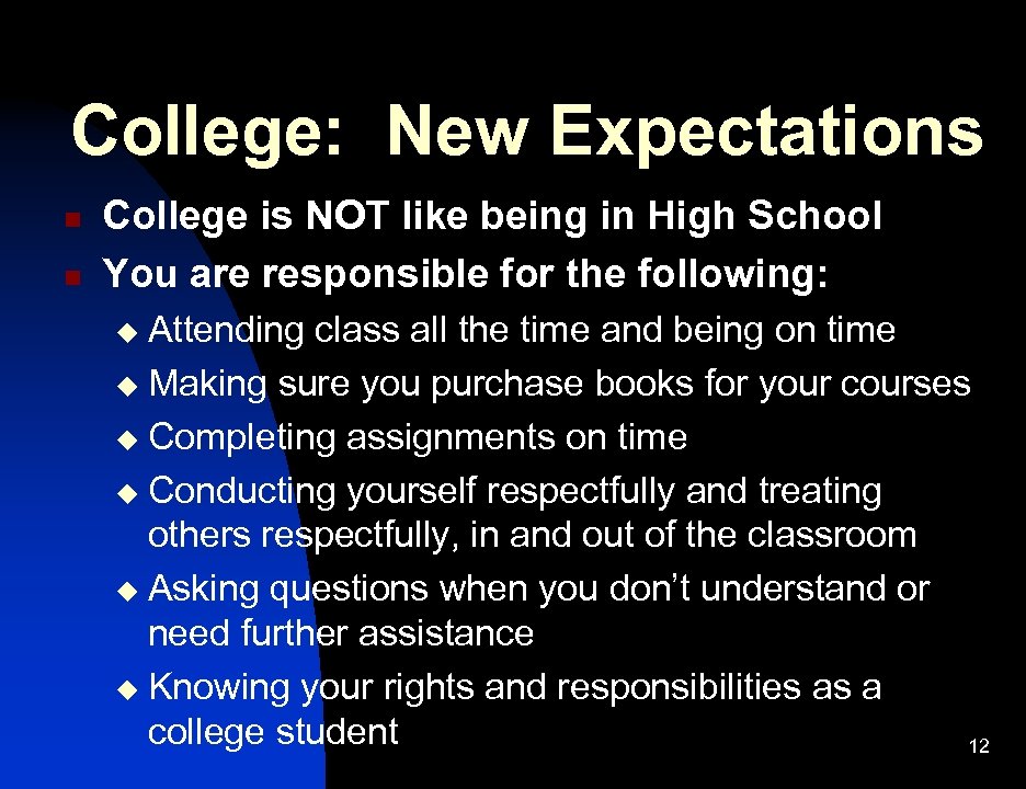 College: New Expectations n n College is NOT like being in High School You