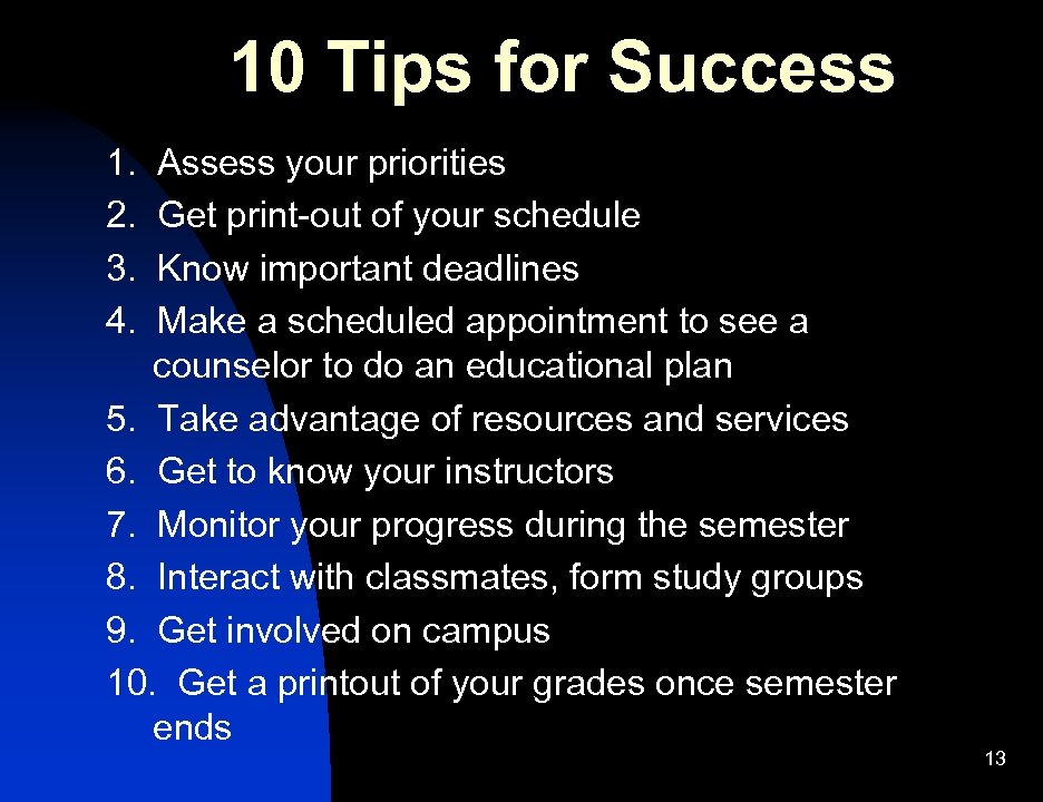 10 Tips for Success 1. 2. 3. 4. Assess your priorities Get print-out of