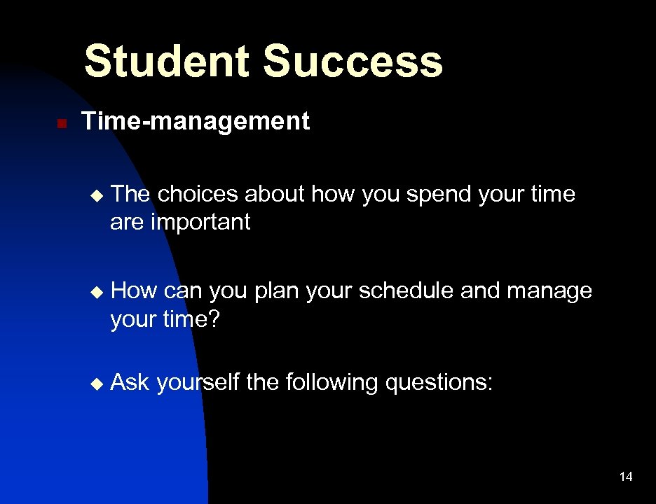 Student Success n Time-management u The choices about how you spend your time are