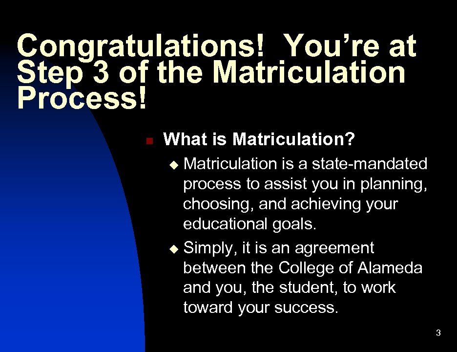 Congratulations! You’re at Step 3 of the Matriculation Process! n What is Matriculation? Matriculation