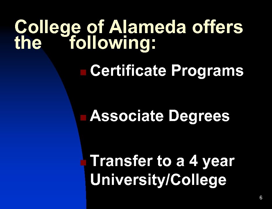 College of Alameda offers the following: n Certificate Programs n Associate Degrees n Transfer