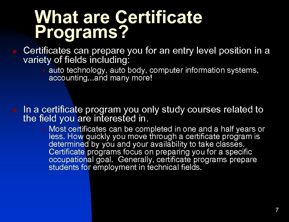 What are Certificate Programs? n Certificates can prepare you for an entry level position