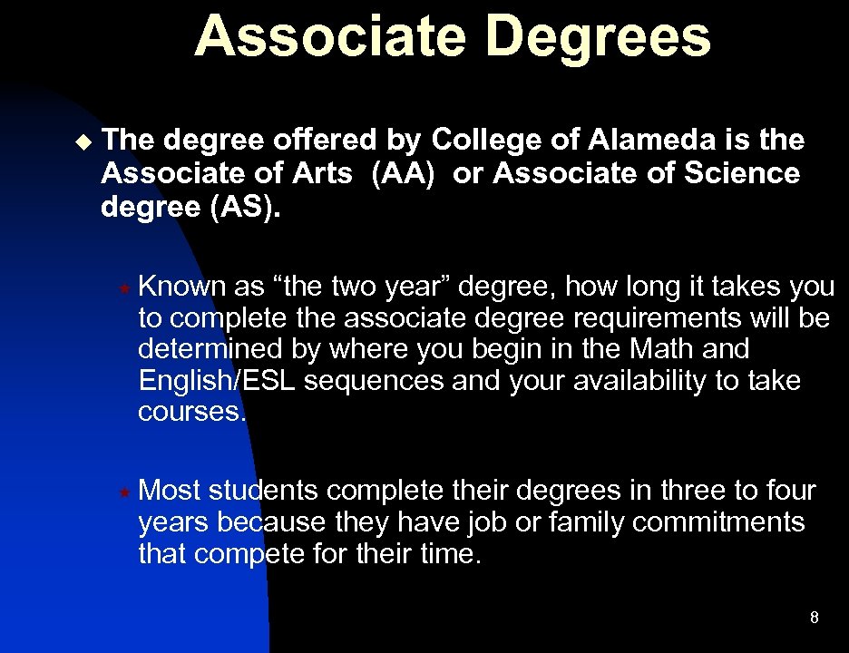Associate Degrees u The degree offered by College of Alameda is the Associate of