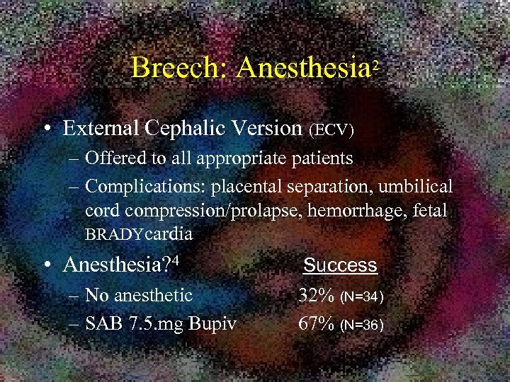 Breech: Anesthesia 2 • External Cephalic Version (ECV) – Offered to all appropriate patients