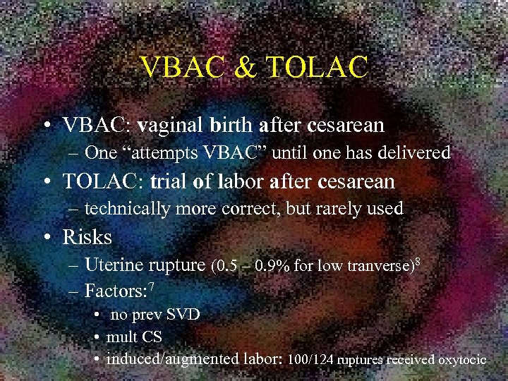VBAC & TOLAC • VBAC: vaginal birth after cesarean – One “attempts VBAC” until