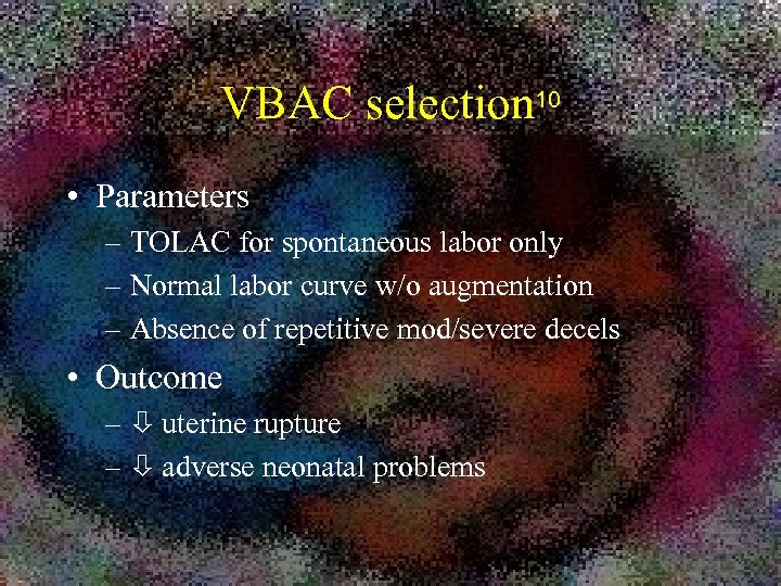 VBAC selection 10 • Parameters – TOLAC for spontaneous labor only – Normal labor