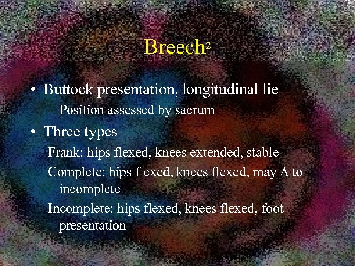 Breech 2 • Buttock presentation, longitudinal lie – Position assessed by sacrum • Three