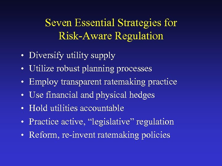 Seven Essential Strategies for Risk-Aware Regulation • • Diversify utility supply Utilize robust planning
