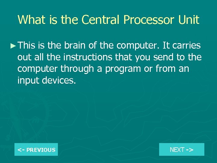 What is the Central Processor Unit ► This is the brain of the computer.