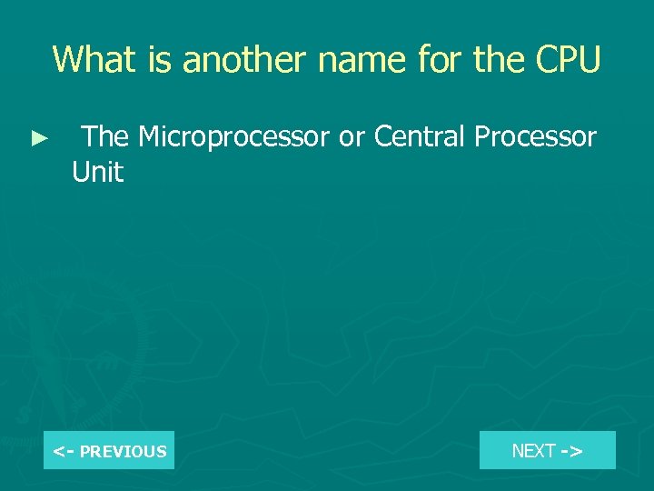 What is another name for the CPU ► The Microprocessor or Central Processor Unit