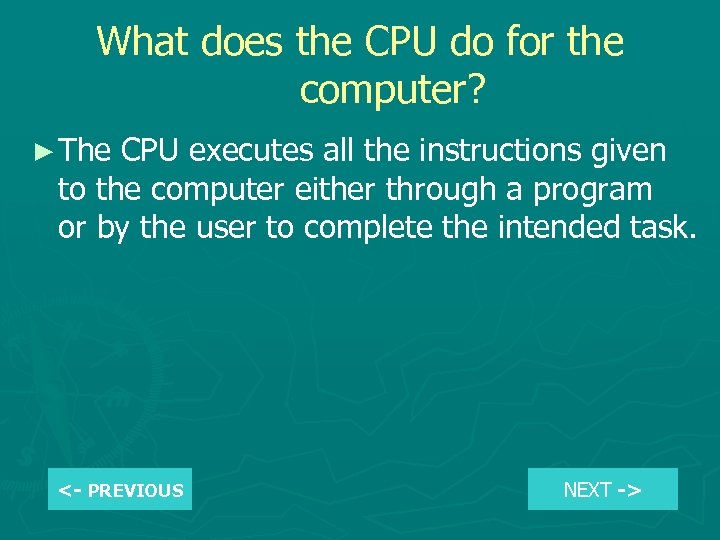 What does the CPU do for the computer? ► The CPU executes all the