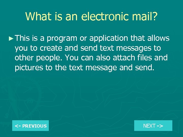 What is an electronic mail? ► This is a program or application that allows