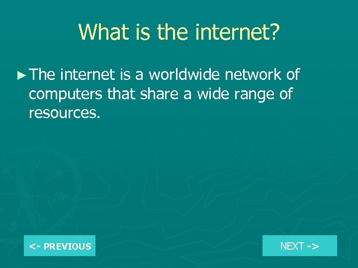 What is the internet? ► The internet is a worldwide network of computers that