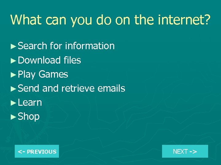 What can you do on the internet? ► Search for information ► Download files