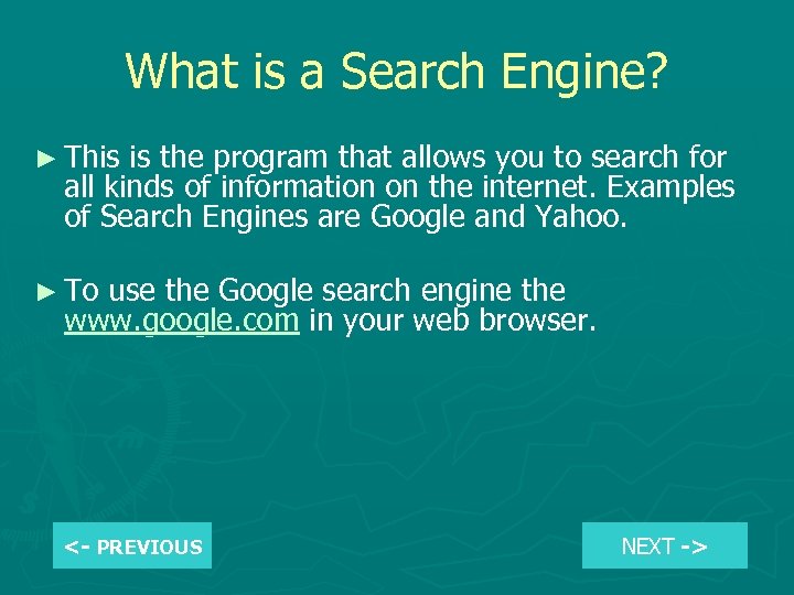 What is a Search Engine? ► This is the program that allows you to