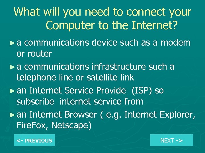 What will you need to connect your Computer to the Internet? ►a communications device