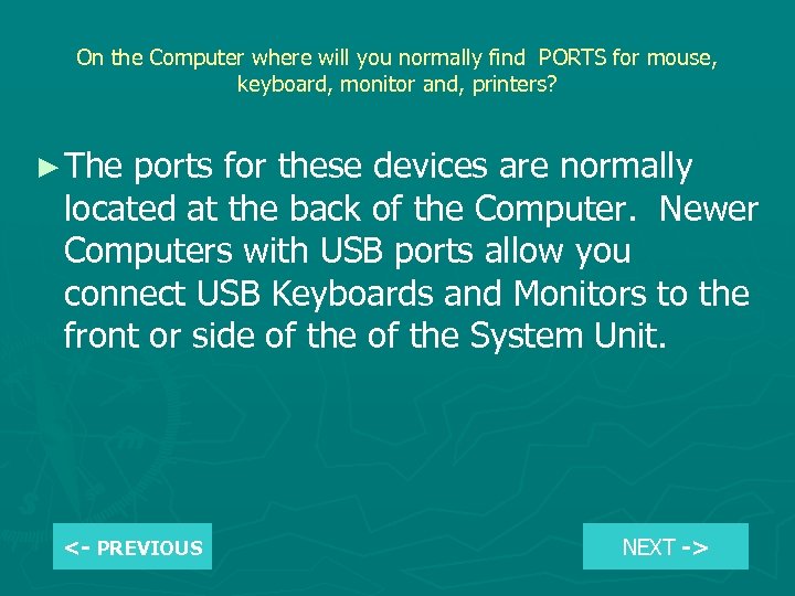 On the Computer where will you normally find PORTS for mouse, keyboard, monitor and,