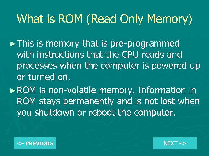 What is ROM (Read Only Memory) ► This is memory that is pre-programmed with
