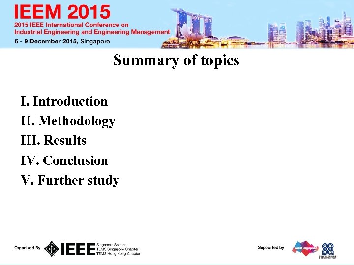 Summary of topics I. Introduction II. Methodology III. Results IV. Conclusion V. Further study